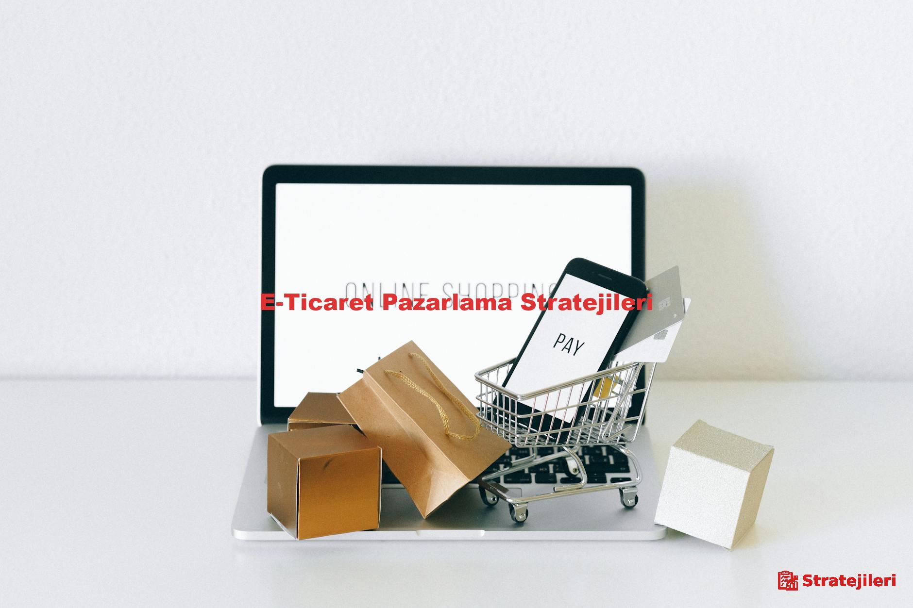 E-Ticaret Pazarlama Stratejileri