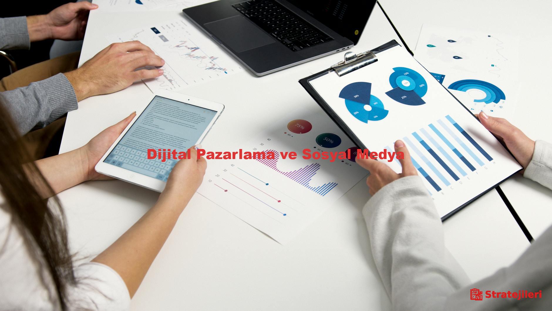 Dijital Pazarlama ve Sosyal Medya
