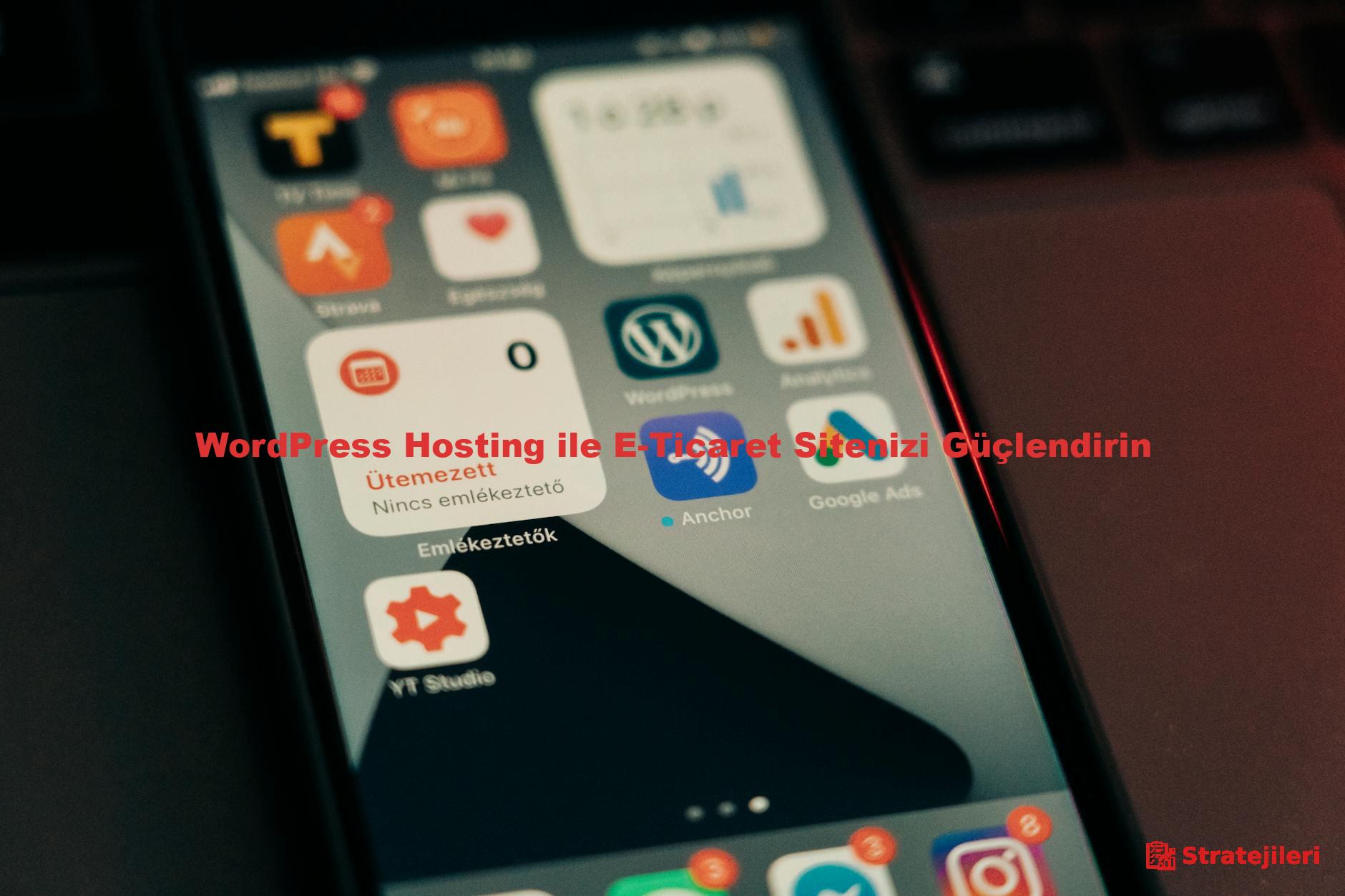 WordPress Hosting ile E-Ticaret Sitenizi Güçlendirin