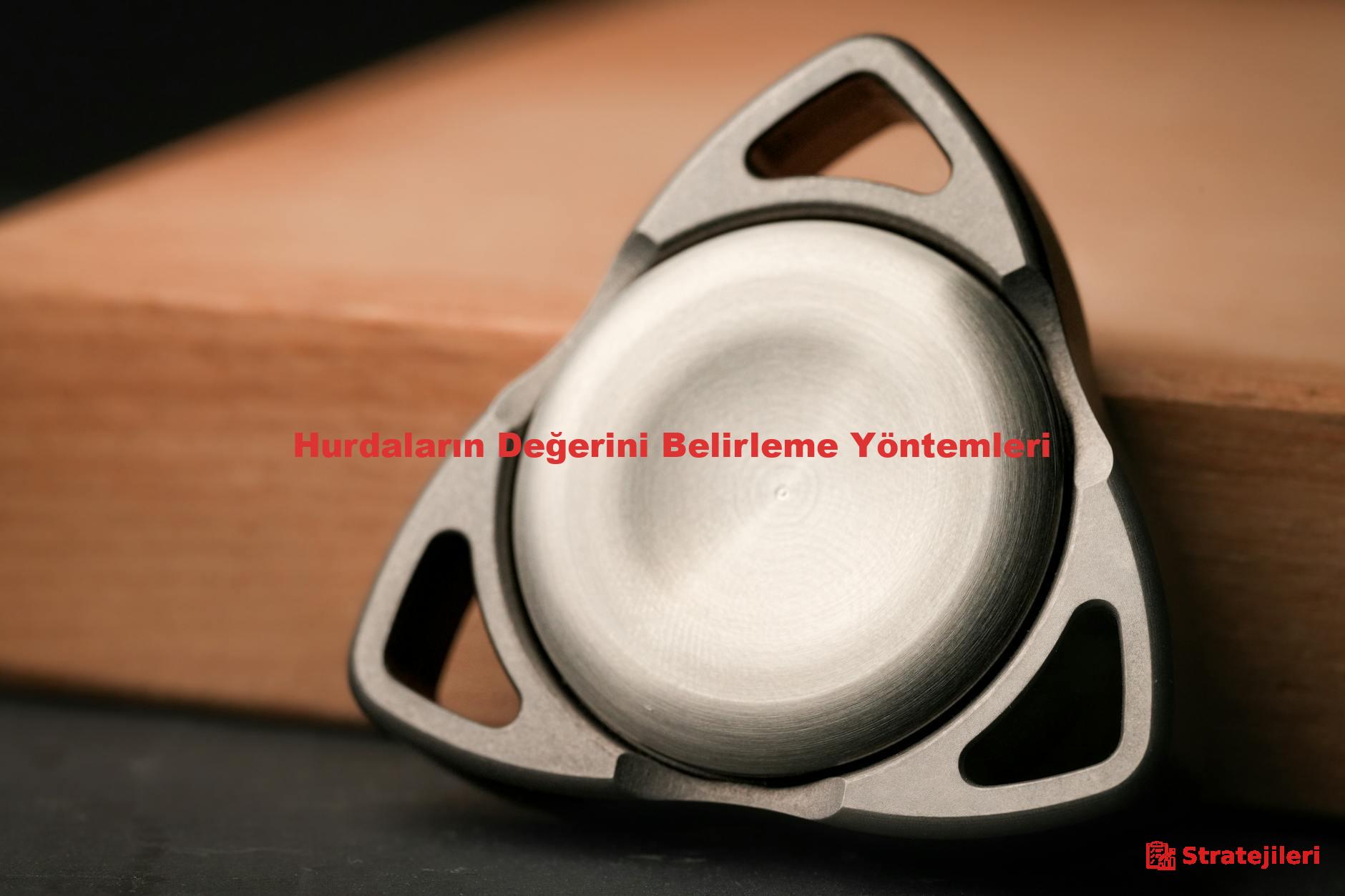 Hurdaların Değerini Belirleme Yöntemleri