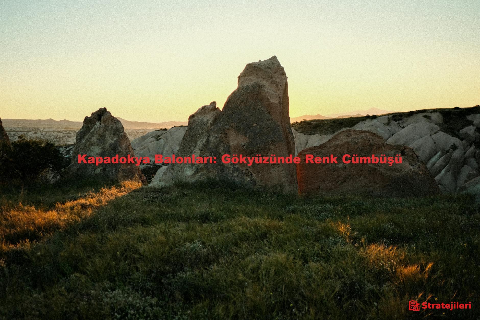 Kapadokya Balonları: Gökyüzünde Renk Cümbüşü