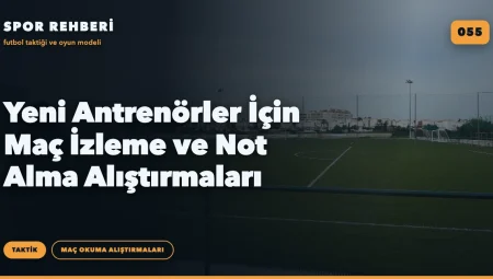 Yeni Antrenörler İçin Maç İzleme ve Not Alma Alıştırmaları
