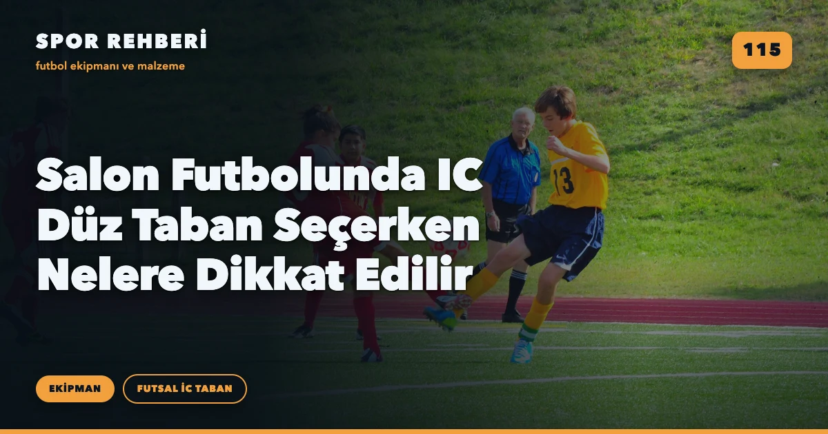 Salon Futbolunda IC Düz Taban Seçerken Nelere Dikkat Edilir