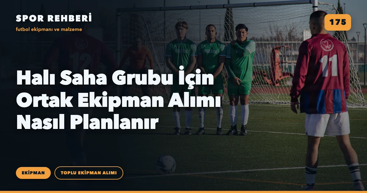 Halı Saha Grubu İçin Ortak Ekipman Alımı Nasıl Planlanır