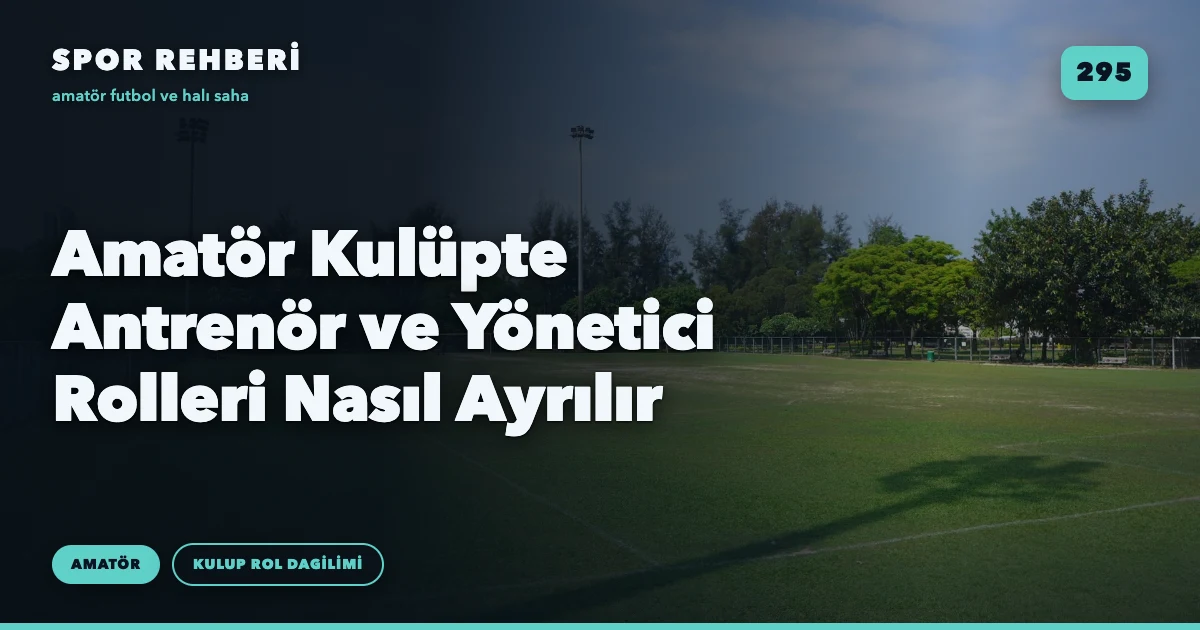 Amatör Kulüpte Antrenör ve Yönetici Rolleri Nasıl Ayrılır