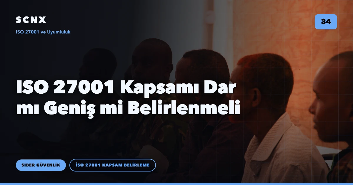 ISO 27001 Kapsamı Dar mı Geniş mi Belirlenmeli