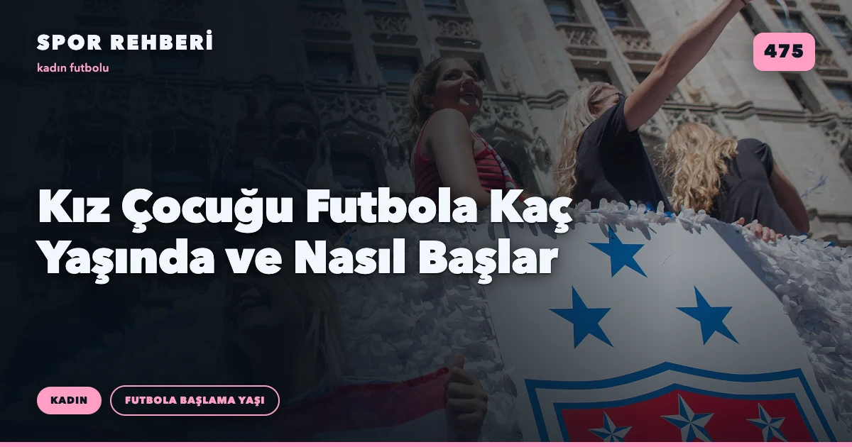 Kız Çocuğu Futbola Kaç Yaşında ve Nasıl Başlar