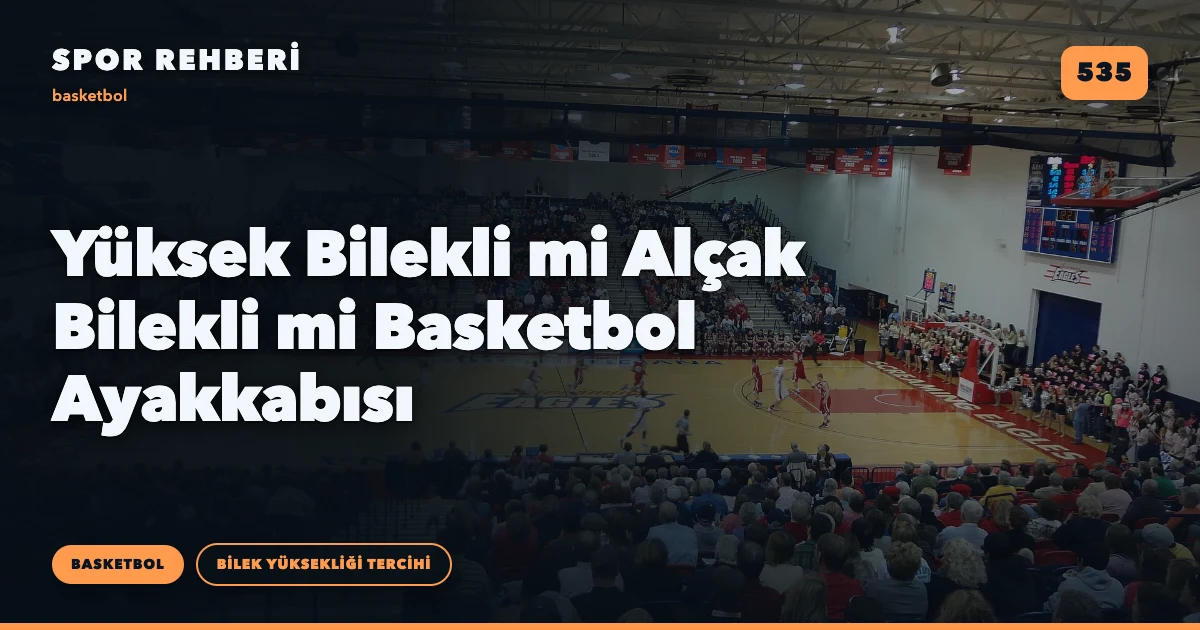 Yüksek Bilekli mi Alçak Bilekli mi Basketbol Ayakkabısı