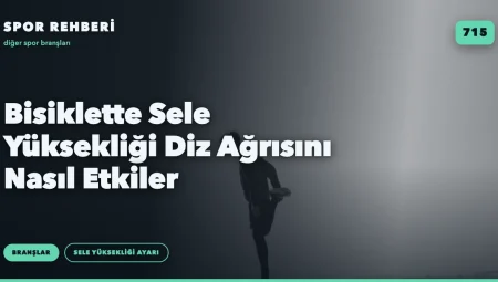 Bisiklette Sele Yüksekliği Diz Ağrısını Nasıl Etkiler